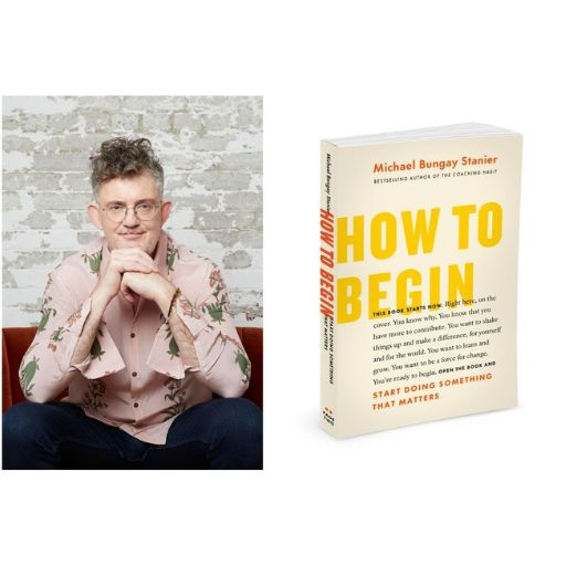 Michael Bungay Stanier and his book How to Begin