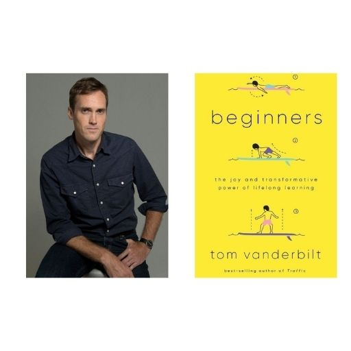 Author Tom Vanderbilt with Beginners: The Joy and Transformative Power of Lifelong Learning